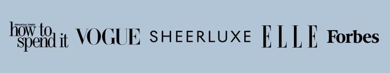 As featured in: Financial Times How to Spend It, Vogue, SheerLuxe, Elle, Forbes.